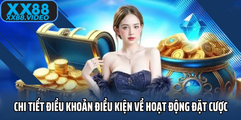 Chi tiết điều khoản điều kiện về hoạt động đặt cược